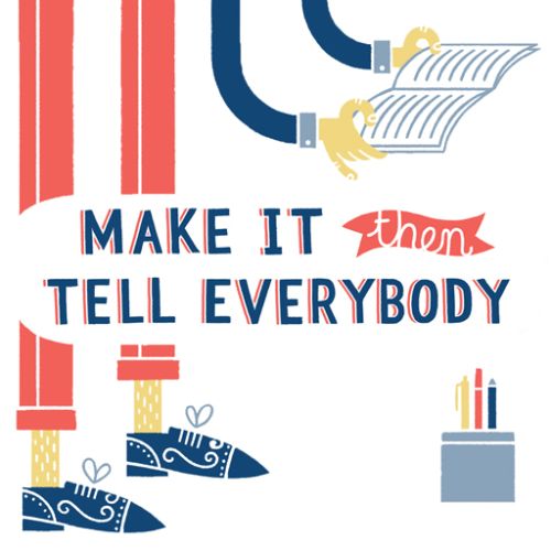 Make It Then Tell Everybody